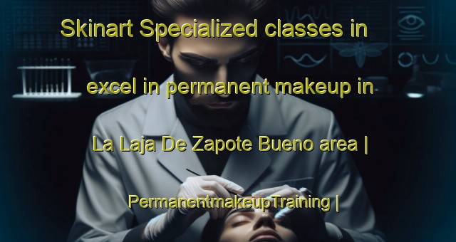 Skinart Specialized classes in excel in permanent makeup in La Laja De Zapote Bueno area | PermanentmakeupTraining | PermanentmakeupClasses | SkinartTraining-Mexico